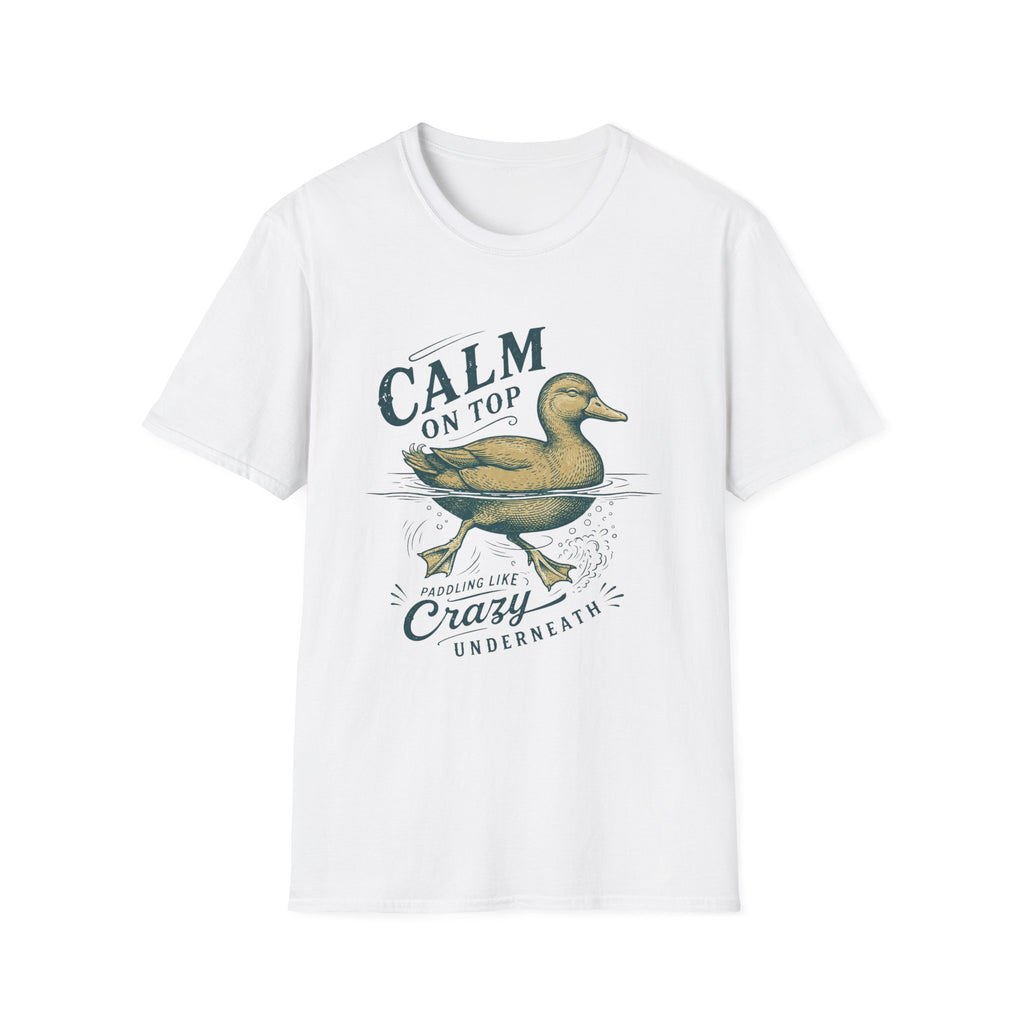 Calm On Top Paddling Like Crazy Underneath T-Shirt