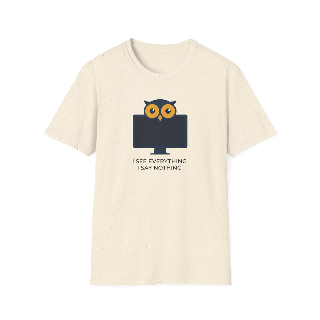 I See Everything. I Say Nothing T-Shirt
