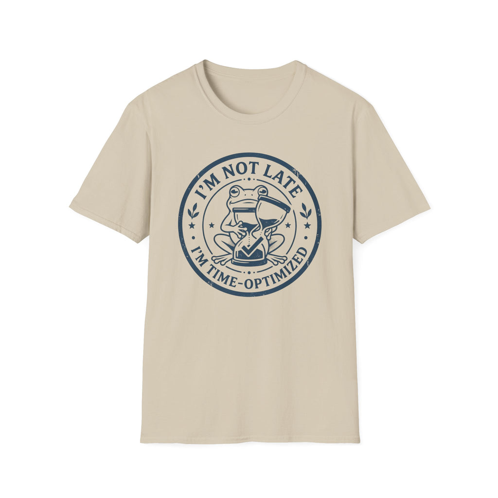 I Am Not Late I Am Time Optimized T-Shirt
