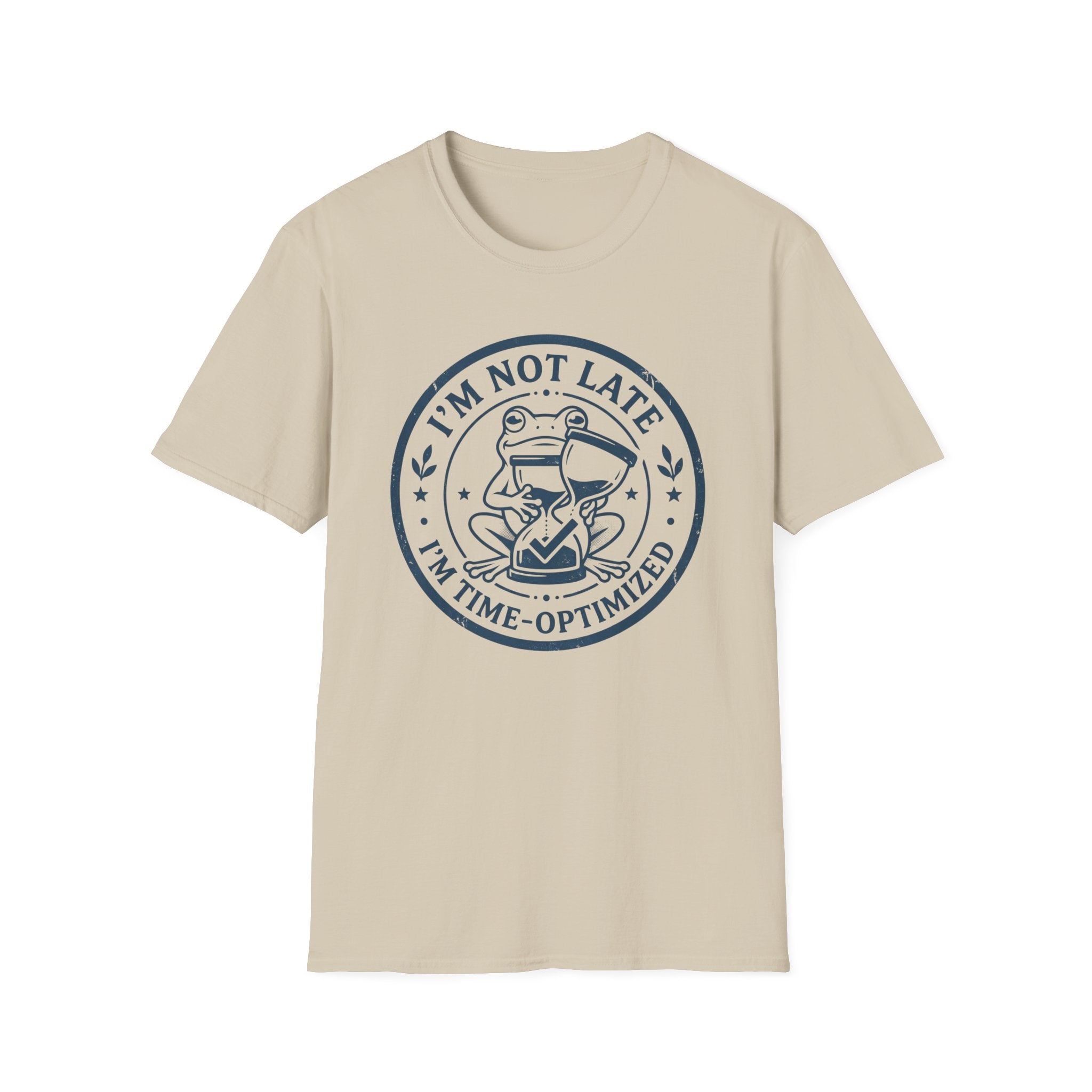 I Am Not Late I Am Time Optimized T-Shirt