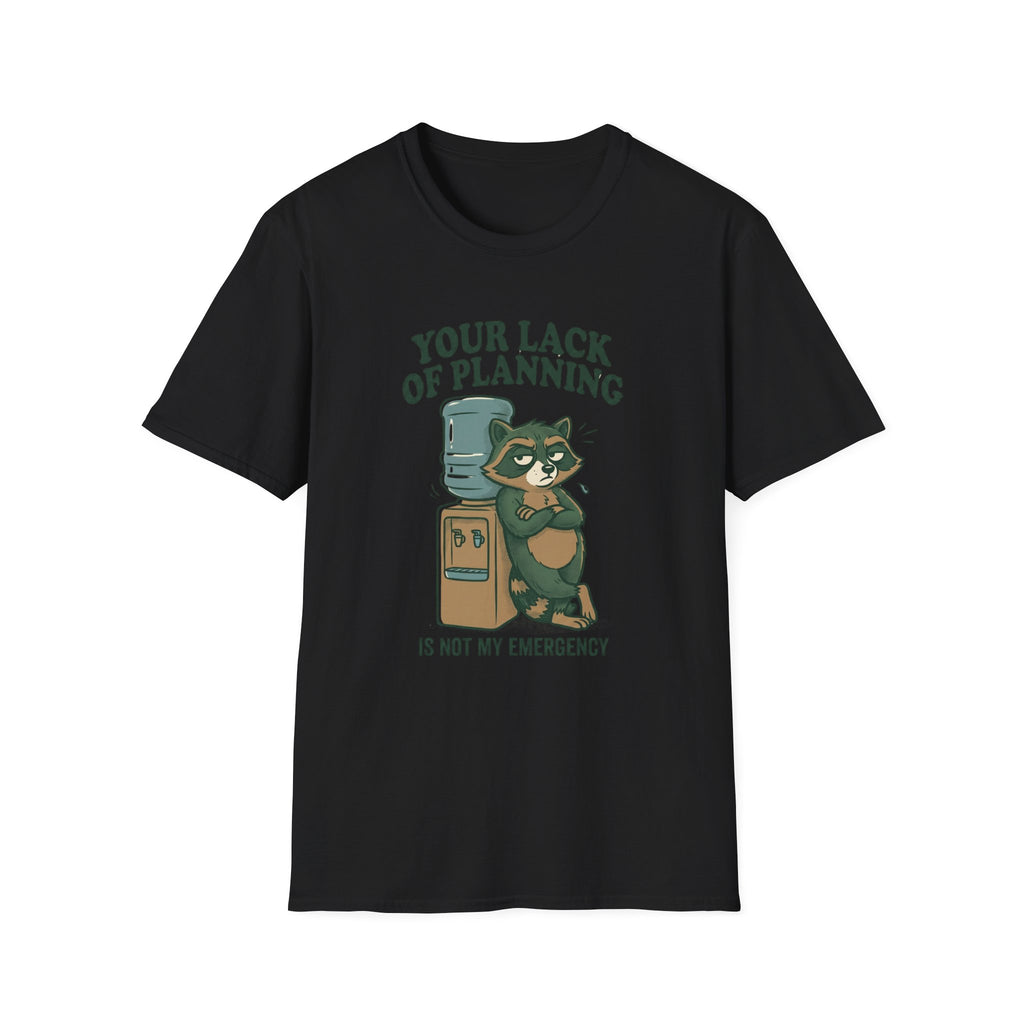 Emergency Planning Raccoon T‑Shirt — “Your Lack of Planning Is Not My Emergency”