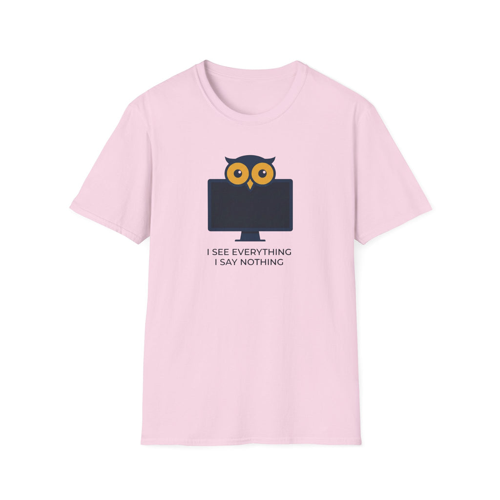 I See Everything. I Say Nothing T-Shirt