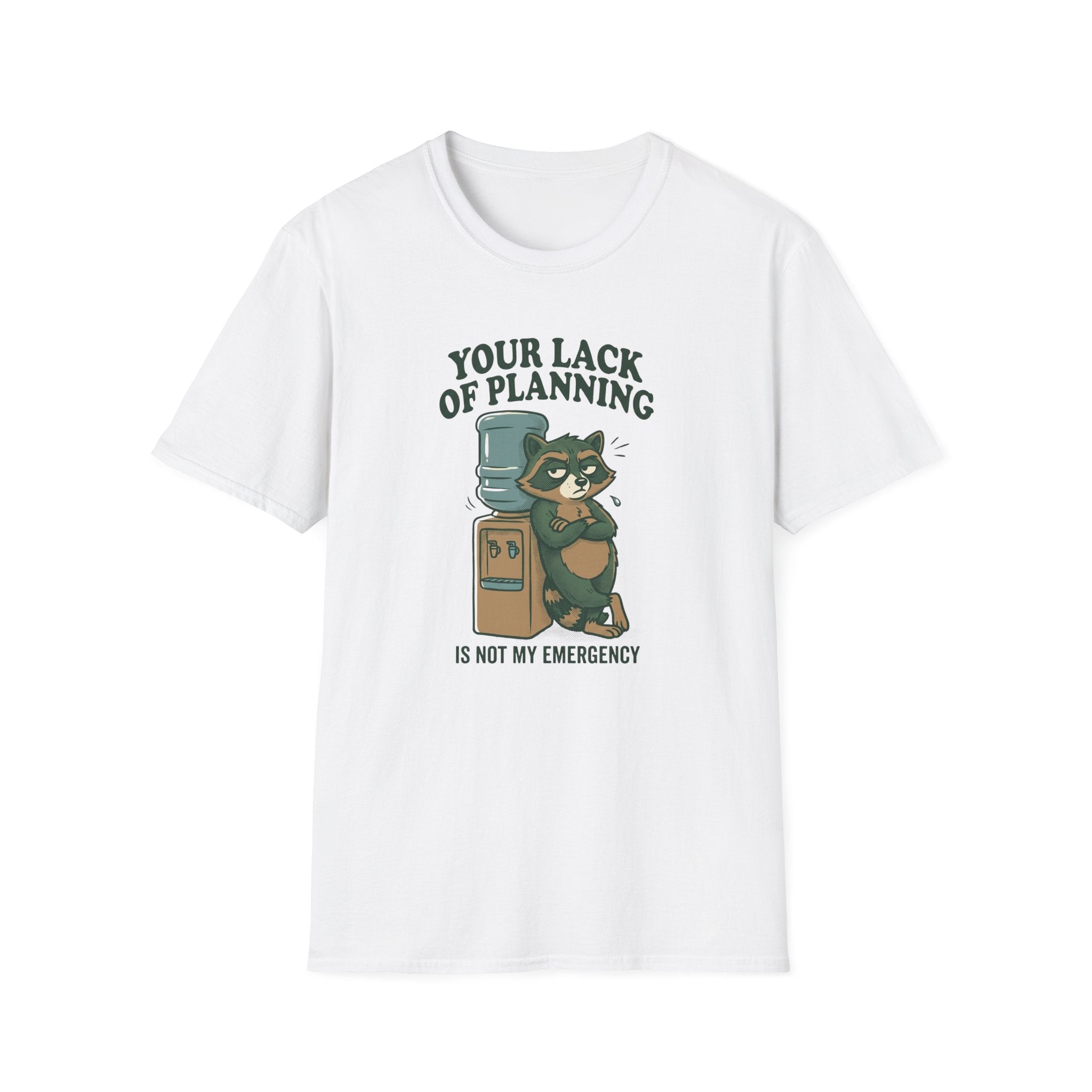 Your Lack Of Planning Is Not My Emergency Racoon T-Shirt