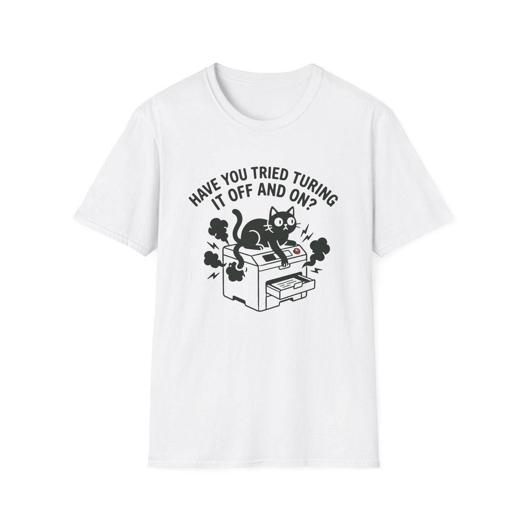 Have You Tried Turning It Off And On T-Shirt