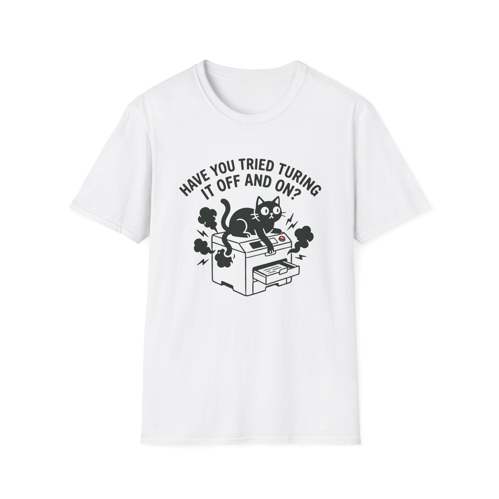Have You Tried Turning It Off And On T-Shirt