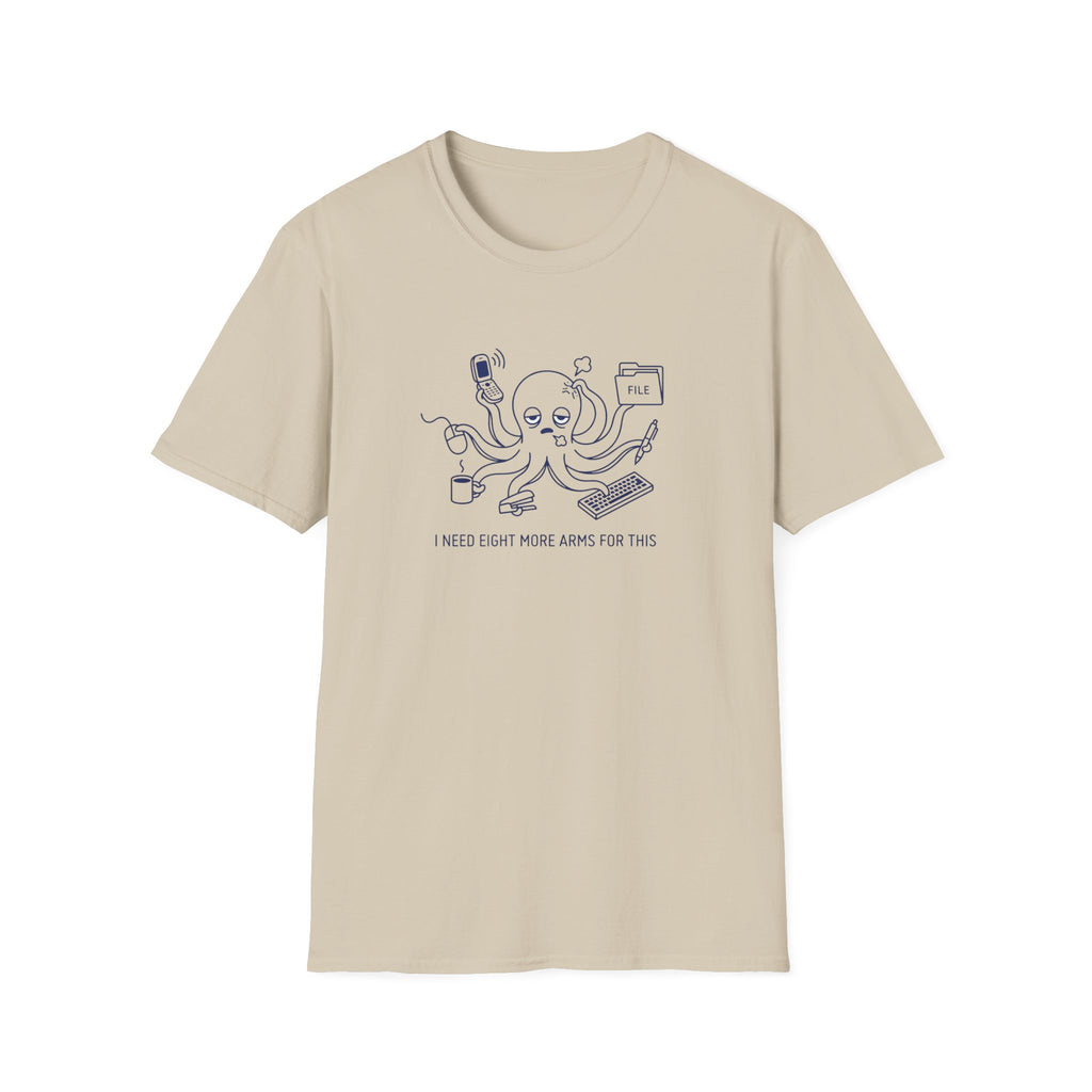 I Need Eight More Arms For This T-Shirt