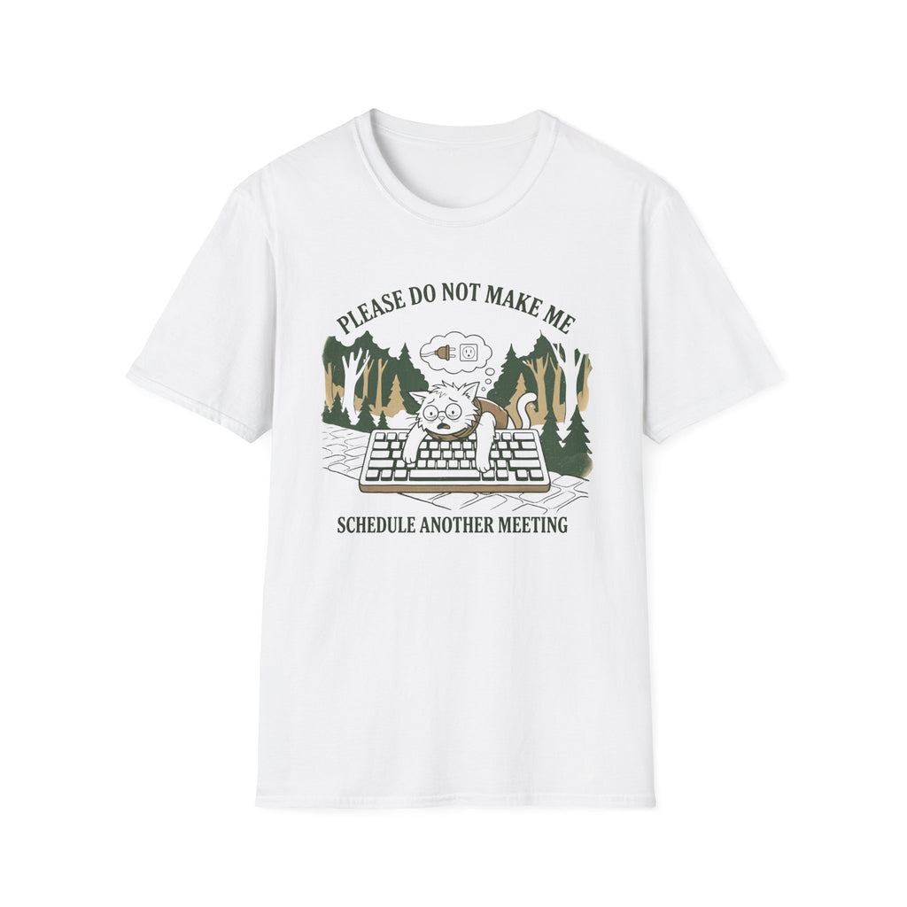 Please Do Not Make Me Schedule Another Meeting T-Shirt