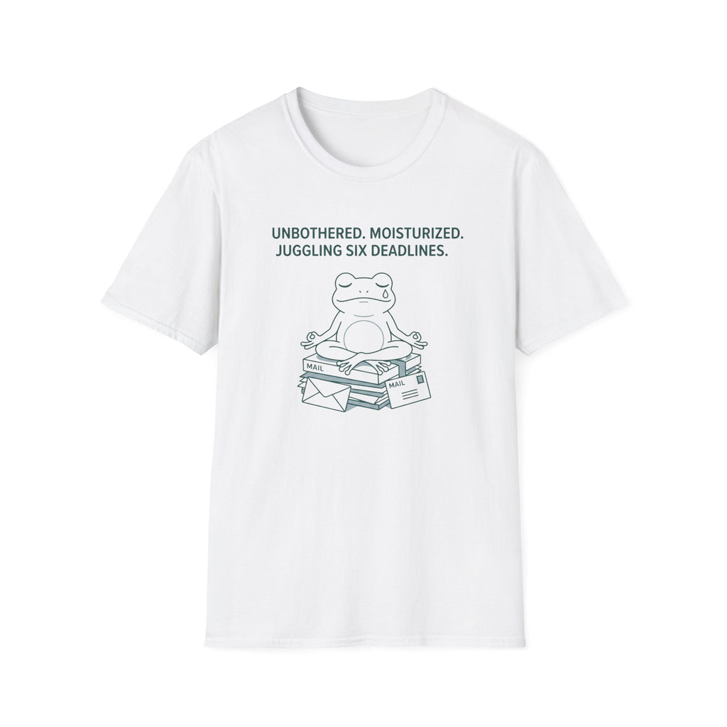 Unbothered. Moisturized. Juggling Six Deadlines. T-Shirt