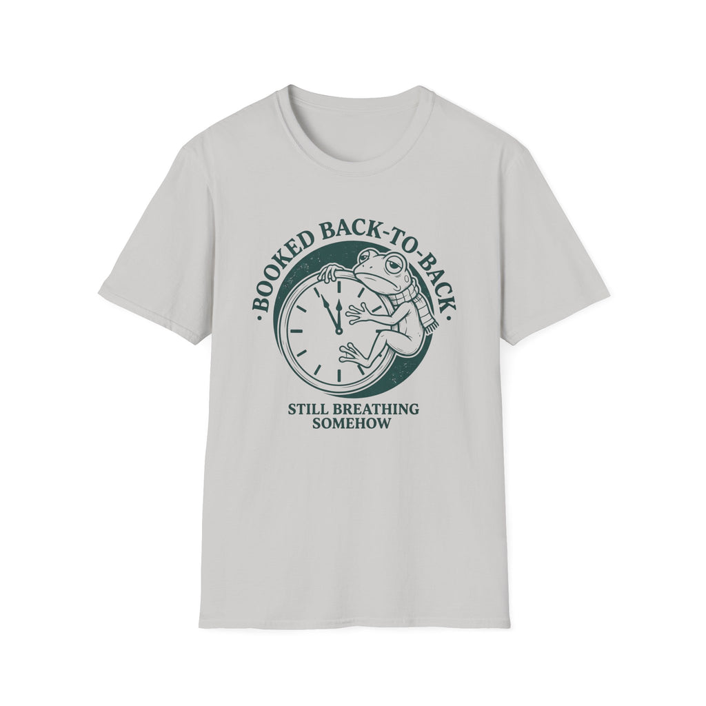 Booked Back-To-Back Still Breathing Somehow T-Shirt
