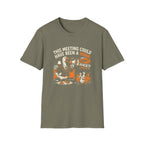 This Meeting Could Have Been A Honk T-Shirt