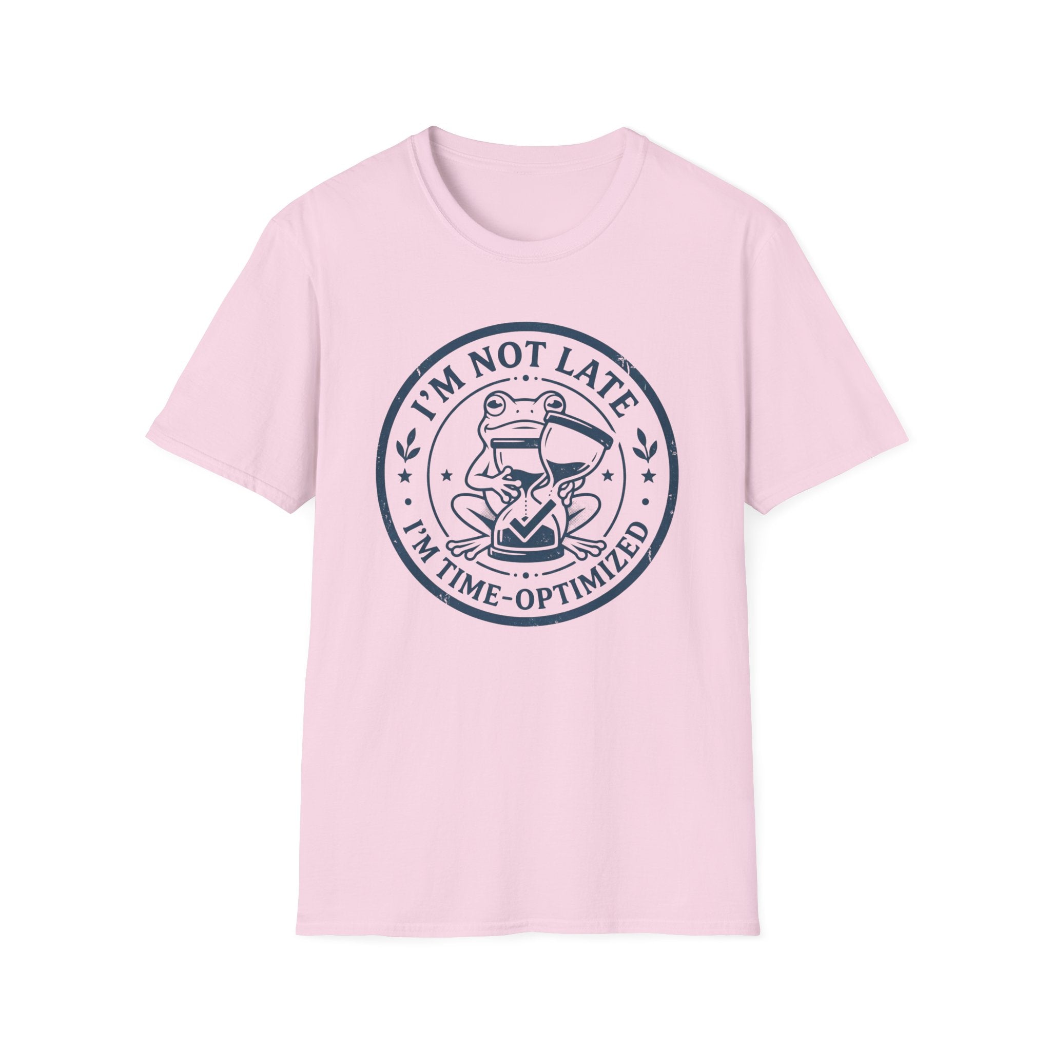 I Am Not Late I Am Time Optimized T-Shirt