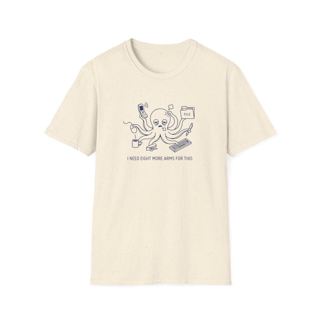 I Need Eight More Arms For This T-Shirt