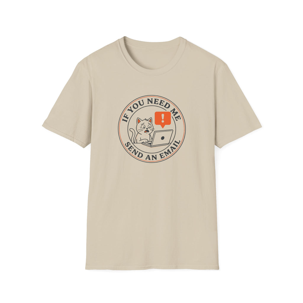 If You Need Me Send An Email T-Shirt