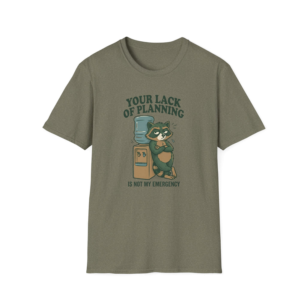 Your Lack Of Planning Is Not My Emergency Racoon T-Shirt