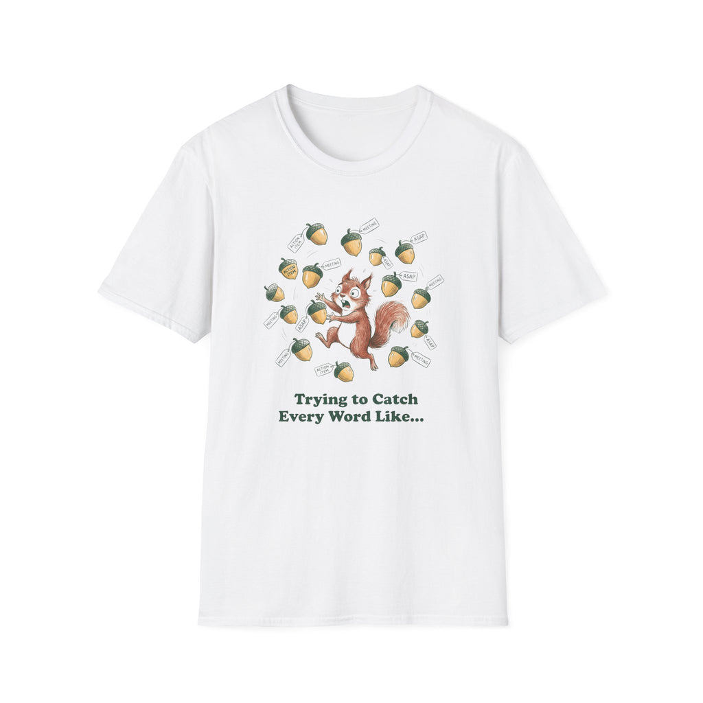 Trying To Catch Every Word Like...T-Shirt