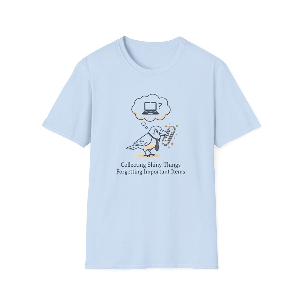 Collecting Shiny Things Forgetting Important Items T-Shirt