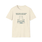 Unbothered. Moisturized. Juggling Six Deadlines. T-Shirt