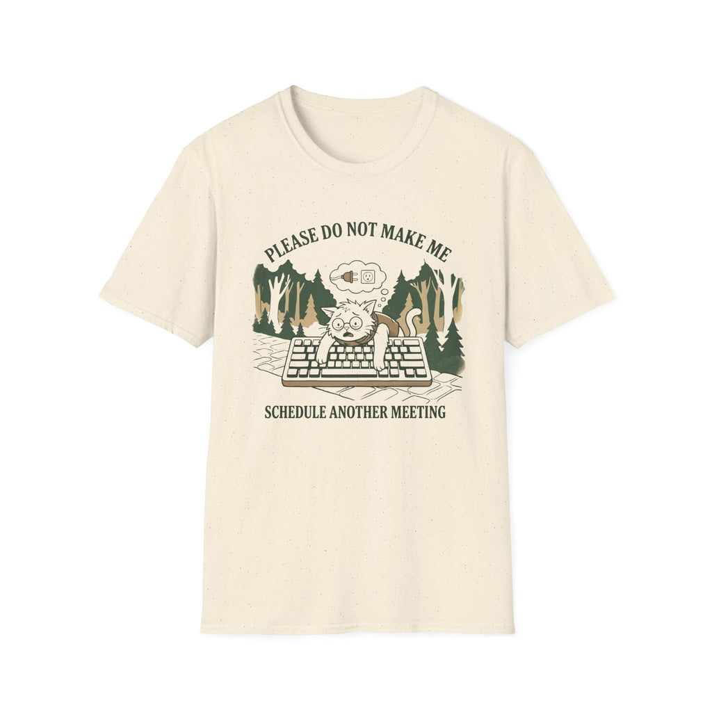 Please Do Not Make Me Schedule Another Meeting T-Shirt