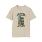 Emergency Planning Raccoon T‑Shirt — “Your Lack of Planning Is Not My Emergency”