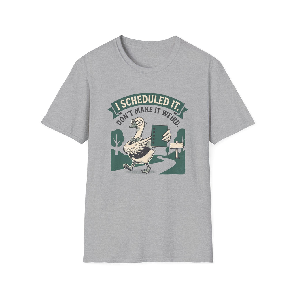 I Scheduled It. Don't Make It Weird T-Shirt