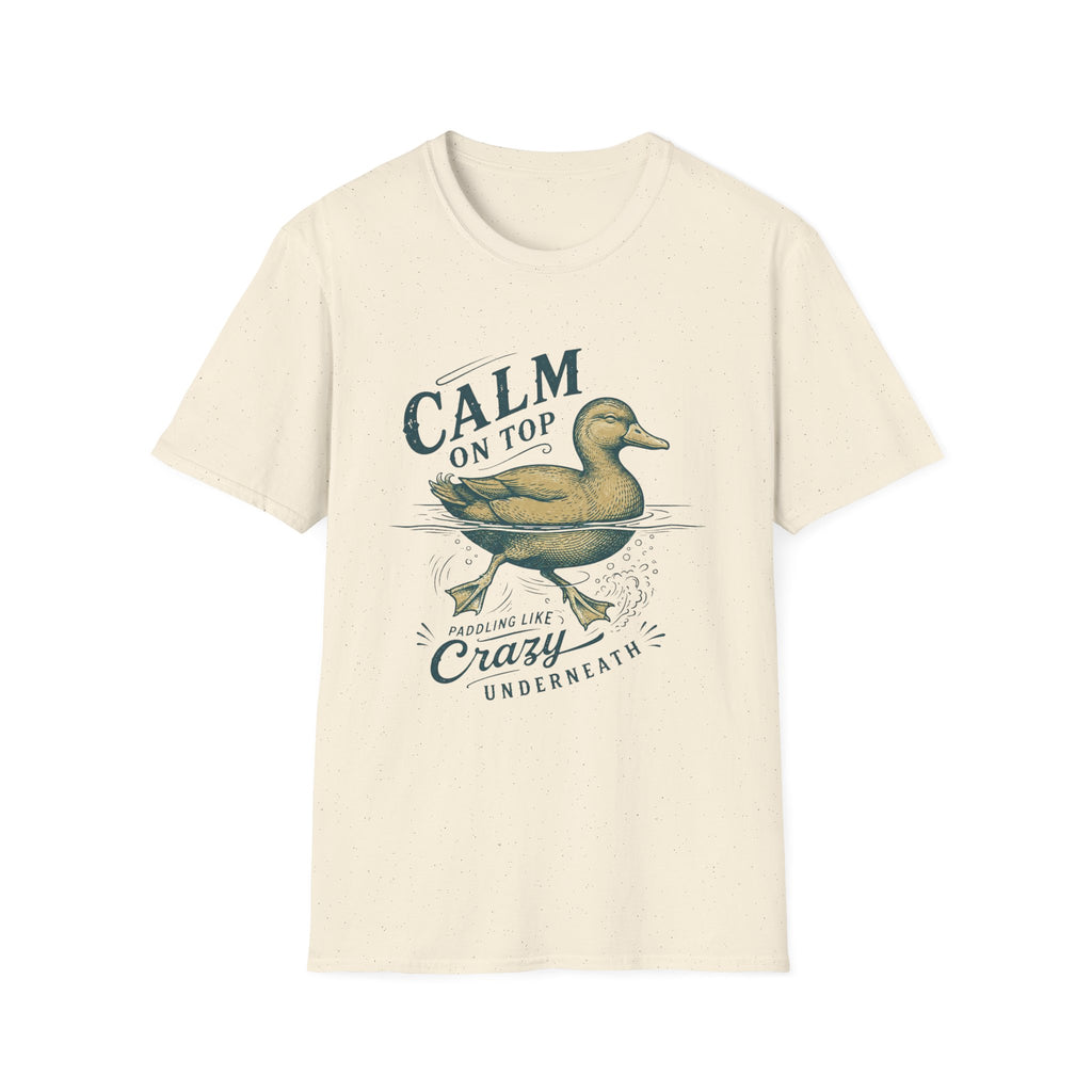 Calm On Top Paddling Like Crazy Underneath T-Shirt