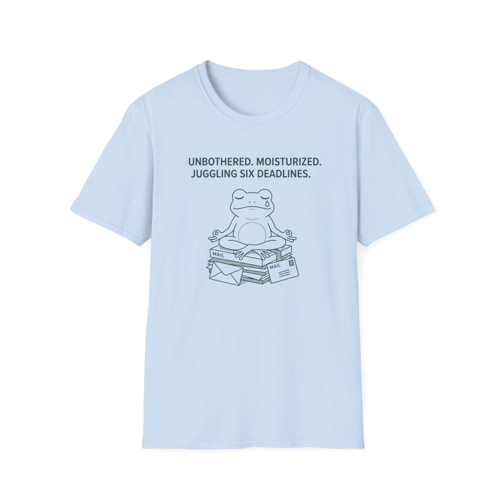 Unbothered. Moisturized. Juggling Six Deadlines. T-Shirt