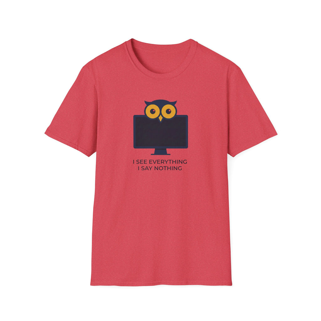 I See Everything. I Say Nothing T-Shirt