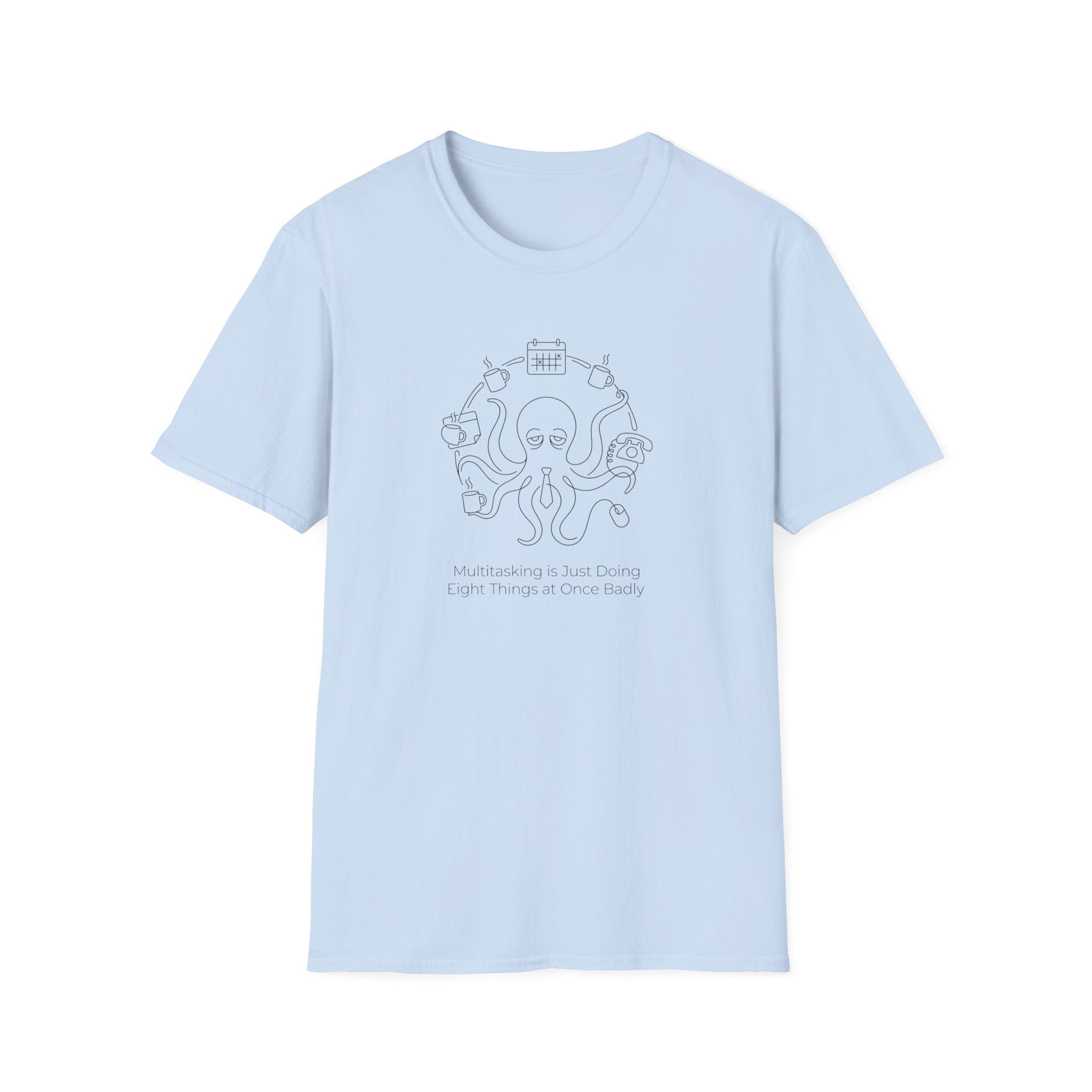 Multitasking Is Just Doing Eight Things At Once Badly T-Shirt