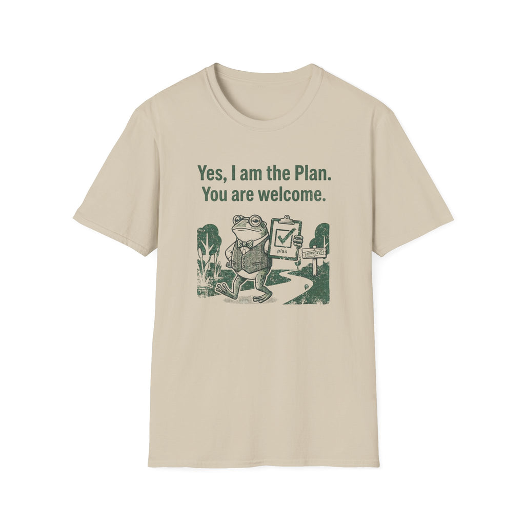 Yes. I Am The Plan. You Are Welcome T-Shirt