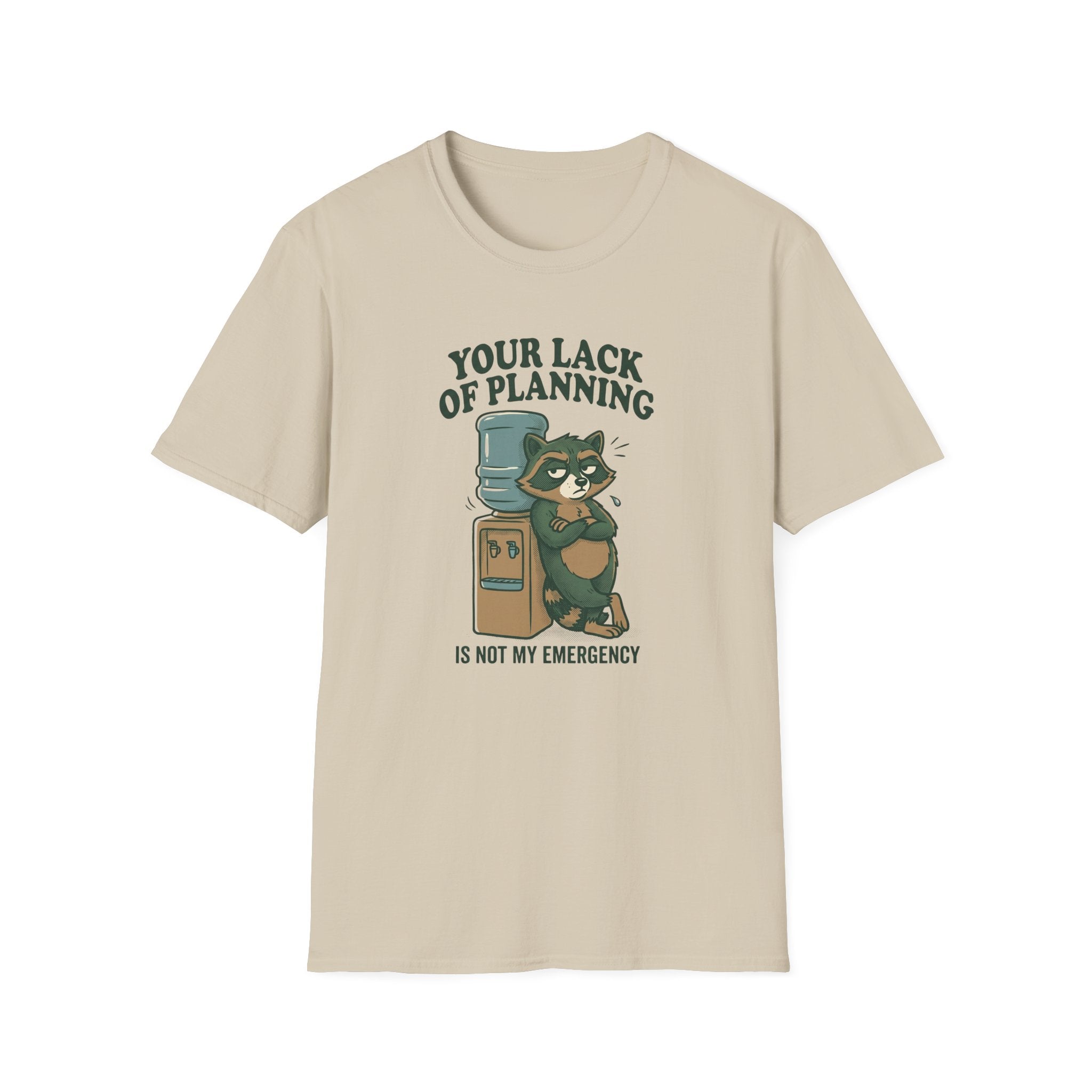 Your Lack Of Planning Is Not My Emergency Racoon T-Shirt