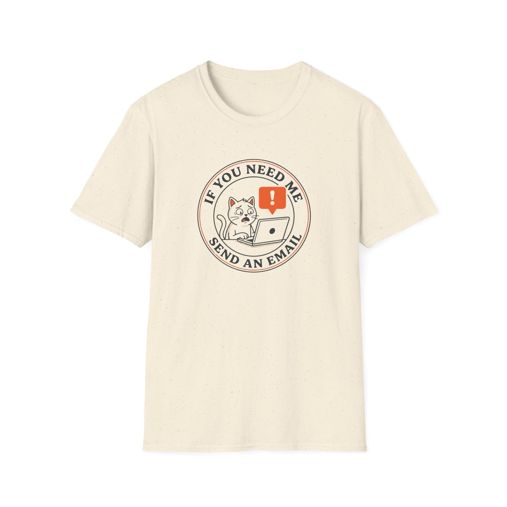 If You Need Me Send An Email T-Shirt