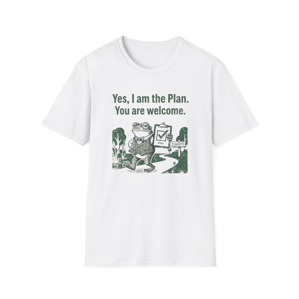Yes. I Am The Plan. You Are Welcome T-Shirt
