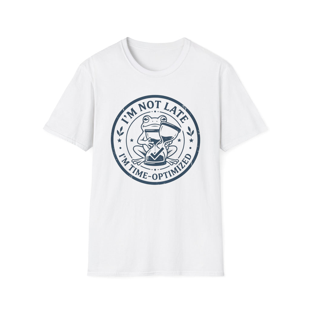 I Am Not Late I Am Time Optimized T-Shirt