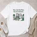 Yes, I Am The Plan. You Are Welcome T-Shirt