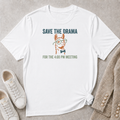 Save The Drama For The 4pm Meeting T-Shirt